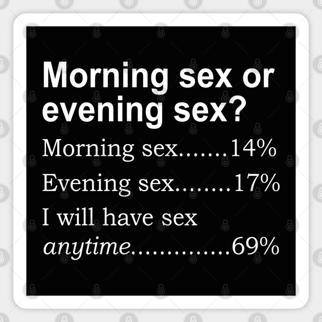 Morning Sex Or Evening Sex Morning Sex Magnet Teepublic